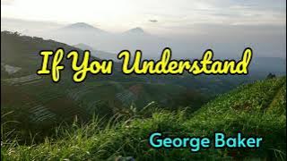 If You Understand  - George Baker lyrics