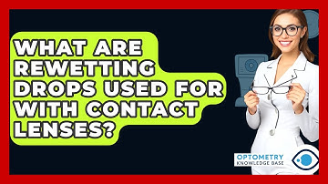 What Are Rewetting Drops Used For With Contact Lenses? - Optometry Knowledge Base