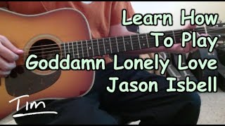 Video thumbnail of "Jason Isbell Goddamn Lonely Love Guitar Lesson, Chords, and Tutorial"