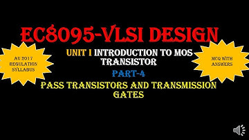 EC8095-VLSI Design--PASS TRANSISTOR AND TRANSMISSION GATES-PART-4