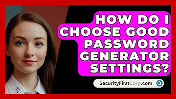 How Do I Choose Good Password Generator Settings? - SecurityFirstCorp.com