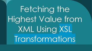 Fetching the Highest Value from XML Using XSL Transformations