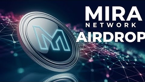 FULL GUIDE ON MIRA NETWORK AIRDROP