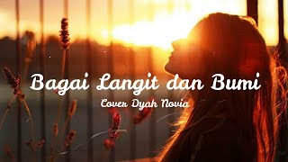 VIA VALLEN -BAGAI LANGIT DAN BUMI  LYRIK- ( COVER DYAH NOVIA)