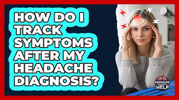 How Do I Track Symptoms After My Headache Diagnosis?