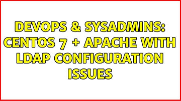 DevOps & SysAdmins: CentOS 7 + Apache with LDAP Configuration Issues