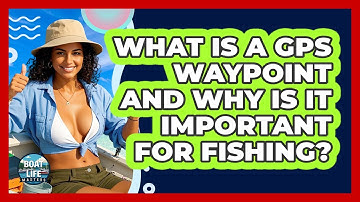 What Is A GPS Waypoint And Why Is It Important For Fishing? - Boat Life Masters