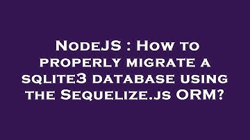 NodeJS : How to properly migrate a sqlite3 database using the Sequelize.js ORM?