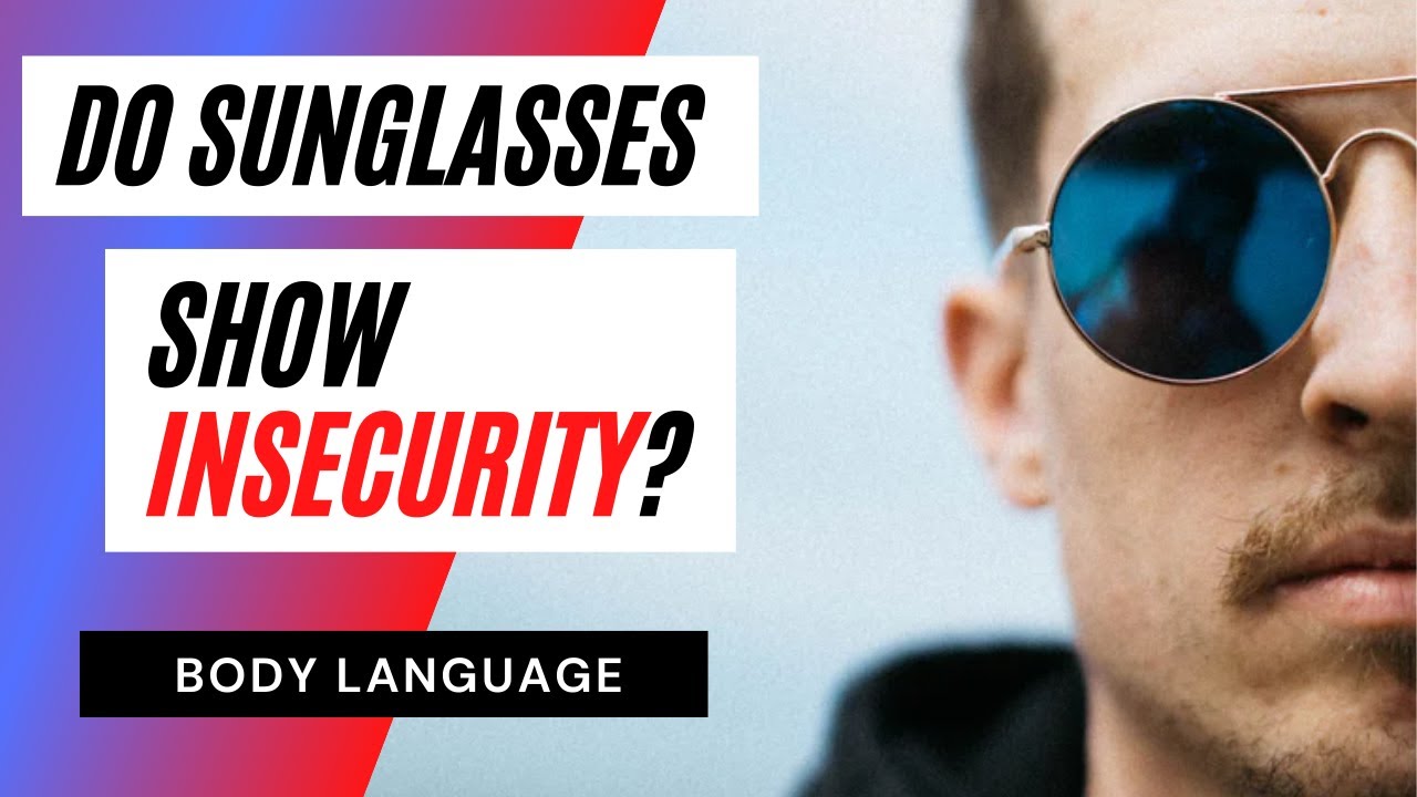 Why Do People Wear Sunglasses Inside? - Body Language