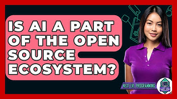 Is AI A Part Of The Open Source Ecosystem? - Next LVL Programming