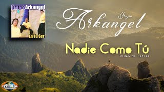 Video thumbnail of "Grupo Arkangel - Nadie Como Tu (Video de Letras)"