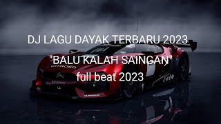 DJ LAGU DAYAK TERBARU 2023 - BALU KALAH SAINGAN v2 _ full beat 2023 viral