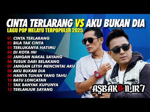 CINTA TERLARANG VS AKU BUKAN DIA 🔥 | ILIR7 & ASBAK BAND: Duel Pop Melayu Terpopuler 2025