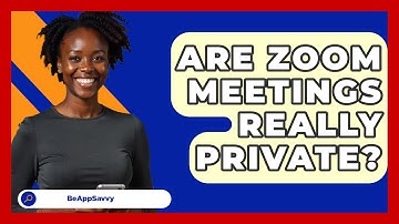 Are Zoom Meetings Really Private? - Be App Savvy