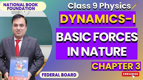 Physics 9: Understanding Basic Forces in Nature | Chapter 3 Dynamics-I | NBF | FBISE