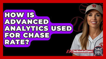 How Is Advanced Analytics Used For Chase Rate? - The Baseball Xpert