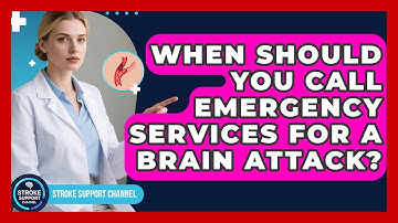 When Should You Call Emergency Services For A Brain Attack? - Stroke Support Channel