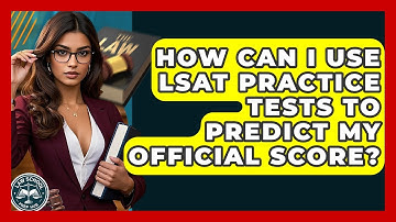 How Can I Use LSAT Practice Tests To Predict My Official Score? - Law School Prep Hub