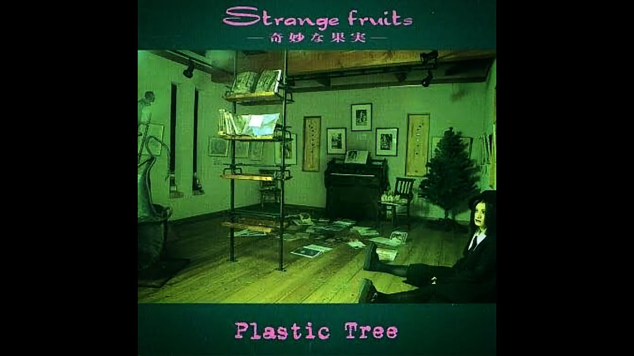 Plastic Tree - 『Strange fruits -奇妙な果実-』 - YouTube