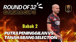 ⭕️LIVE PUTRA PENINGGILAN vs TANAH ABANG SELECTION, NEW GARUDA CUP 2025 || ROUND OF 32, 2nd Half