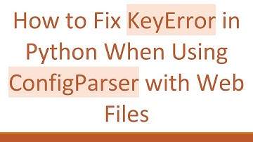 How to Fix KeyError in Python When Using ConfigParser with Web Files