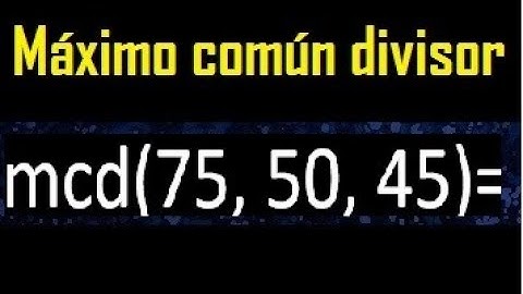 mcd de 75 50 45 , maximo comun divisor de varios numeros , ejemplos resueltos