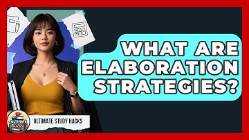 What Are Elaboration Strategies? - Ultimate Study Hacks