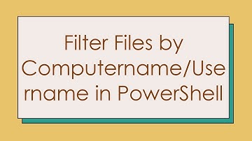 Filter Files by Computername/Username in PowerShell