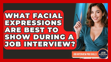 What Facial Expressions Are Best To Show During A Job Interview? - Job Interview Pro Skills