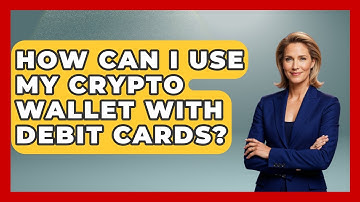 How Can I Use My Crypto Wallet With Debit Cards? - CryptoBasics360.com