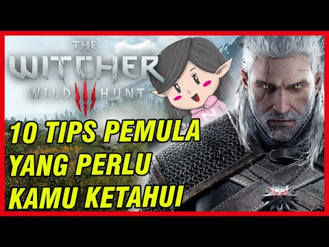 The Witcher 3 : Wild Hunt - FULL 10 TIPS PEMULA yang kamu perlu tahu di awal! - Walktrough Indonesia