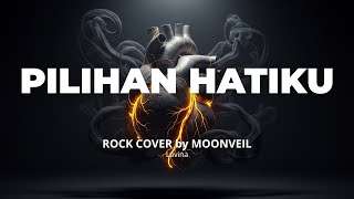 Pilihan Hatiku - Lavina |  ROCK COVER by MOONVEIL
