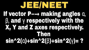 If vector P−→ making angles α, β, and γ respectively with the X, Y and Z axes #jeemains #neet