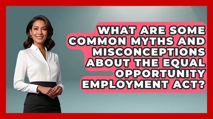 What Are Some Common Myths And Misconceptions About The Equal Opportunity Employment Act?