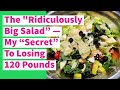 The "Ridiculously Big Salad” — My “Secret” To Losing 120 Pounds