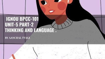 BPCC-101 UNIT-5 PART-2  THINKING & LANGUAGE  AANCHAL TYAGI [ BAPCH IGNOU ]