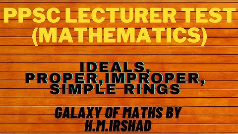 #PPSC LECTURER TEST (Mathematics)|| ideals || proper, improper || Simple rings in Ring Theory.