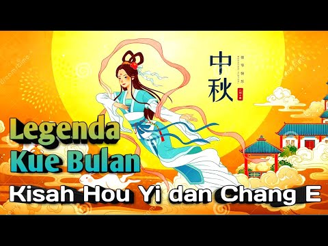 Cerita Legenda Kue Bulan : Kisah Hou Yi dan Chang&#39;E | Mid Autumn Festival