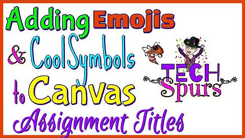 TECH SPUR - Adding Emojis and Cool Symbols to  Canvas Assignment Titles