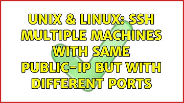 Unix & Linux: ssh multiple machines with same public-ip but with different ports