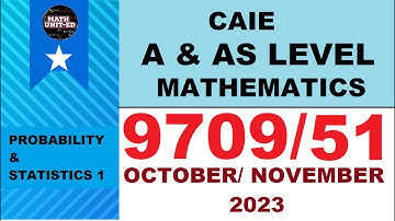 A & AS LEVEL PROBABILITY & STATISTICS 1| OCT NOV 2023 | 9709/51/O/N/23 | ALL QS  by Math United