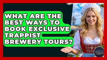 What Are The Best Ways To Book Exclusive Trappist Brewery Tours? - Exploring The Benelux