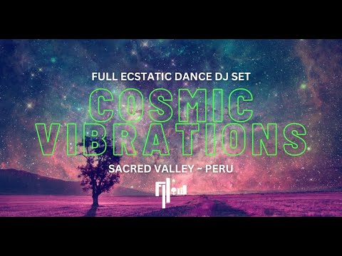 🔊 COSMIC VIBRATIONS ~ Full Ecstatic Dance Set ~ Sacred Valley, Peru 🪩