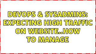 DevOps & SysAdmins: Expecting High traffic on website..How to manage (7 Solutions!!) Profile