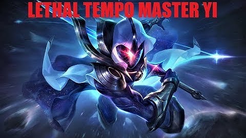 Lethal Tempo Master Yi is..