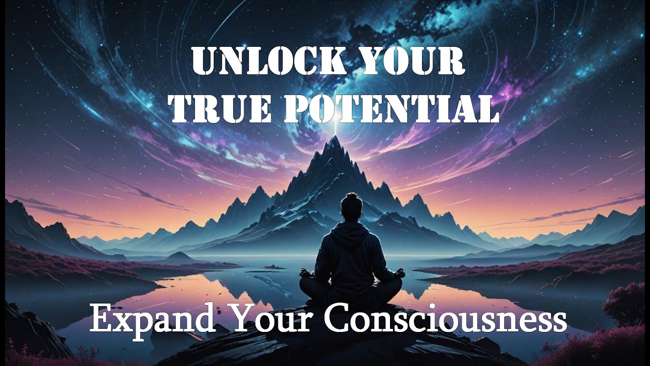 Unlocking Your True Potential Expanding Your Consciousness YouTube