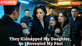[ENG DUB]🌟They Kidnapped My Daughter, So I Revealed My Past#drama#minidrama