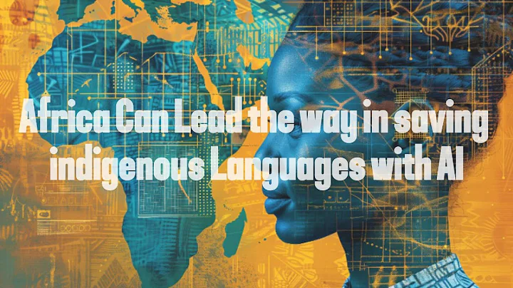 How Africa Can Lead the AI Revolution to Save Indigenous Languages #AIforGood