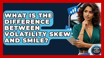 What Is The Difference Between Volatility Skew And Smile? - Stock and Options Playbook