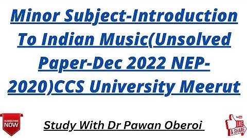 Minor Subject-Introduction To Indian Music(Unsolved Paper-Dec 2022 NEP-2020)CCS University Meerut